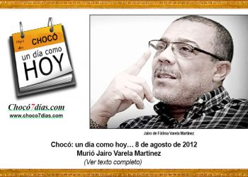 Chocó: un día como hoy… 8 de agosto de 2012. Murió Jairo Varela Martínez.