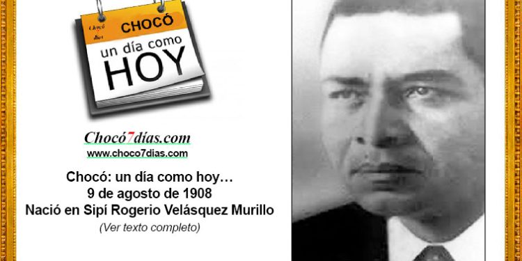 Chocó: un día como hoy… 9 de agosto de 1908. Nació en Sipí Rogerio Velásquez Murillo.