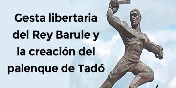 Gesta libertaria del Rey Barule y la creación del palenque de Tadó