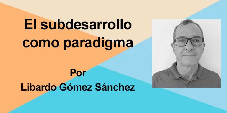 El subdesarrollo como paradigma