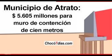 Atrato: $ 5.605 millones para muro de contención de cien metros