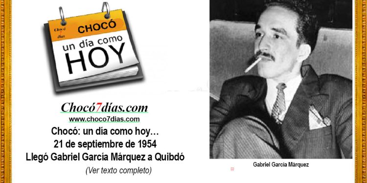 Chocó: un día como hoy… 21 de septiembre de 1954. Llegó Gabriel García Márquez a Quibdó.