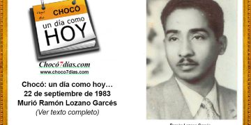 Chocó: un día como hoy… 22 de septiembre de 1983. Murió Ramón Lozano Garcés.