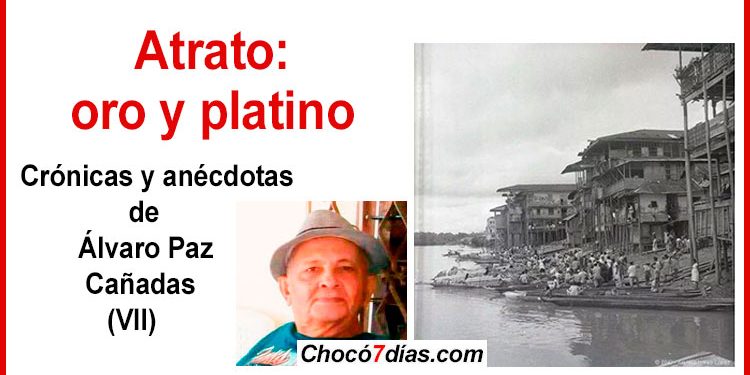 Atrato: oro y platino. Crónicas y anécdotas de Álvaro Paz Cañadas (VII)