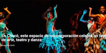 En Chocó, este espacio de reincorporación celebra un festival de arte, teatro y danza