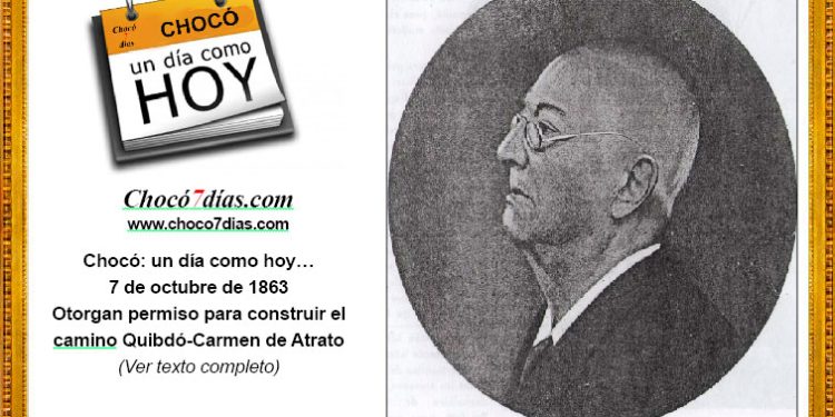 Chocó: un día como hoy… 7 de octubre de 1863. Otorgan permiso para construir el camino Quibdó-Carmen de Atrato-Medellín.