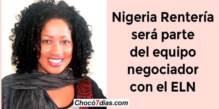 Nigeria Rentería será parte del equipo negociador con el ELN