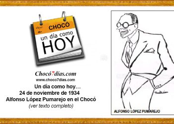 Un día como hoy… 24 de noviembre de 1934 Alfonso López Pumarejo en el Chocó