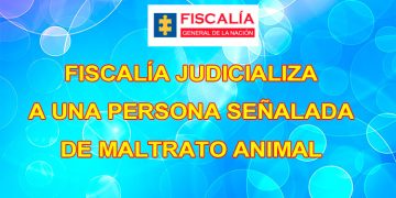 Fiscalía judicializa a una persona señalada de maltrato animal