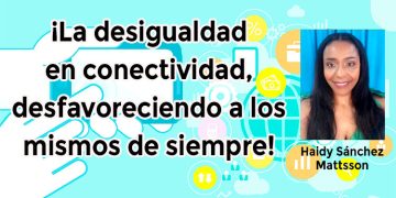 ¡La desigualdad en conectividad, desfavoreciendo a los mismos de siempre!