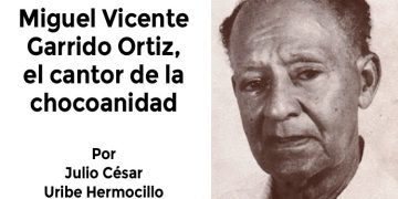 Miguel Vicente Garrido Ortiz, el cantor de la chocoanidad