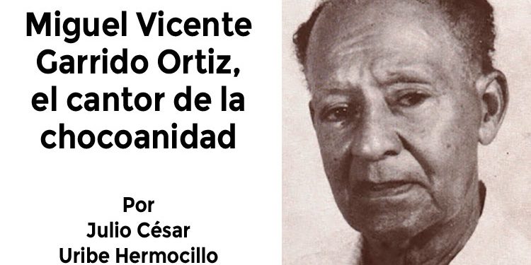 Miguel Vicente Garrido Ortiz, el cantor de la chocoanidad