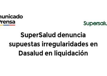 SuperSalud denuncia supuestas irregularidades en Dasalud en liquidación