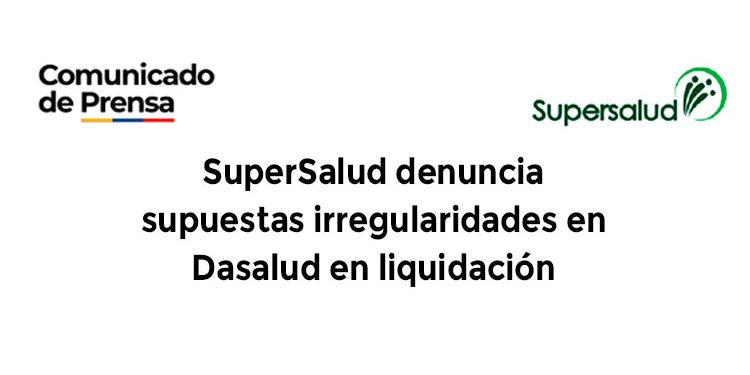 SuperSalud denuncia supuestas irregularidades en Dasalud en liquidación
