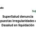 SuperSalud denuncia supuestas irregularidades en Dasalud en liquidación