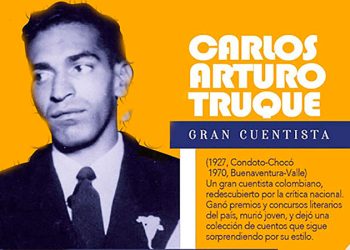 Carlos Arturo Truque. Tan largos sus frutos como corta su existencia