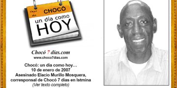 Chocó: un día como hoy… 10 de enero de 2007. Asesinado Elacio Murillo Mosquera, corresponsal de Chocó 7 días en Istmina