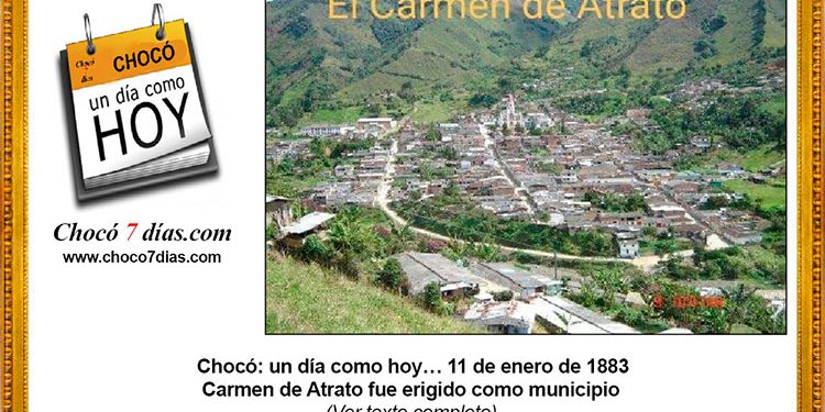 Chocó: un día como hoy… 11 de enero de 1883. Carmen de Atrato fue erigido como municipio.