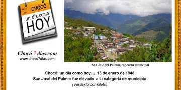 Chocó: un día como hoy… 13 de enero de 1948. San José del Palmar fue elevado a la categoría de municipio.