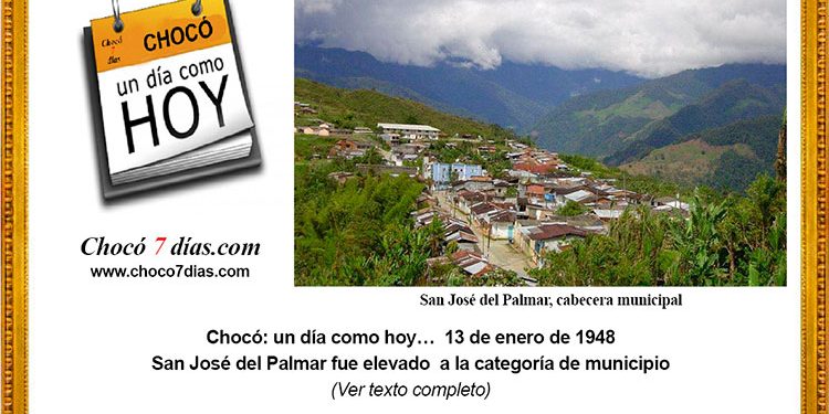Chocó: un día como hoy… 13 de enero de 1948. San José del Palmar fue elevado a la categoría de municipio.