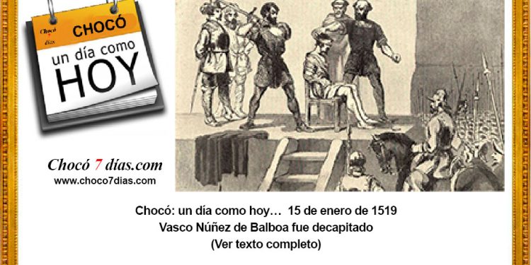 Chocó: un día como hoy… 15 de enero de 1519 Vasco Núñez de Balboa fue decapitado
