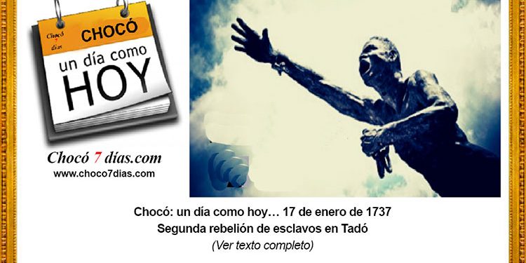 Chocó: un día como hoy… 17 de enero de 1737. Segunda rebelión de esclavos en Tadó.