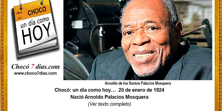 Chocó: un día como hoy… 20 de enero de 1924. Nació Arnoldo Palacios Mosquera.