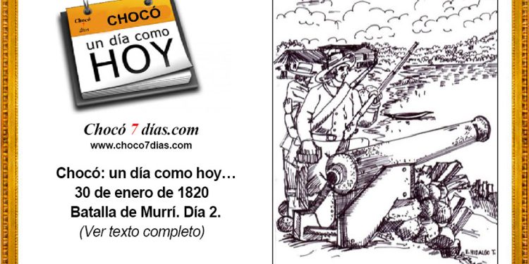 Chocó: un día como hoy… 30 de enero de 1820. Batalla de Murrí. Día 2.