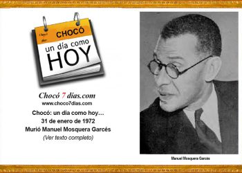 Chocó: un día como hoy… 31 de enero de 1972. Murió Manuel Mosquera Garcés.