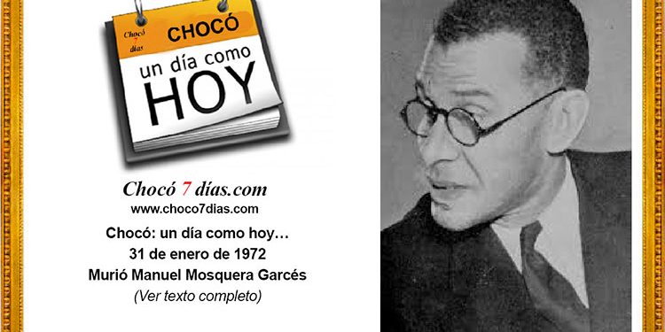 Chocó: un día como hoy… 31 de enero de 1972. Murió Manuel Mosquera Garcés.