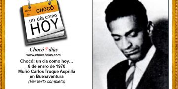Chocó: un día como hoy… 8 de enero de 1970. Murió Carlos Truque Asprilla en Buenaventura.