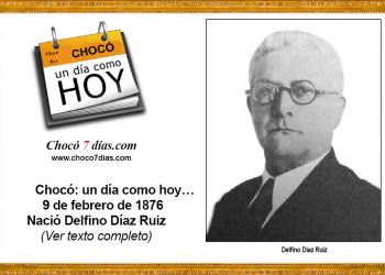 Chocó: un día como hoy… 9 de febrero de 1876. Nació Delfino Díaz Ruiz.