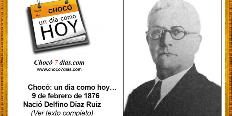 Chocó: un día como hoy… 9 de febrero de 1876. Nació Delfino Díaz Ruiz.