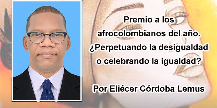 Premio a los afrocolombianos del año. ¿Perpetuando la desigualdad o celebrando la igualdad?