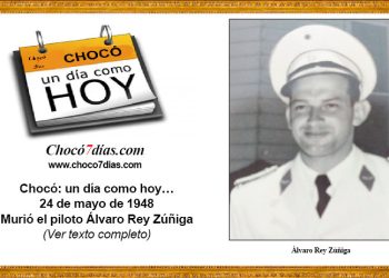 Chocó: un día como hoy… 24 de mayo de 1948 Murió el piloto Álvaro Rey Zúñiga