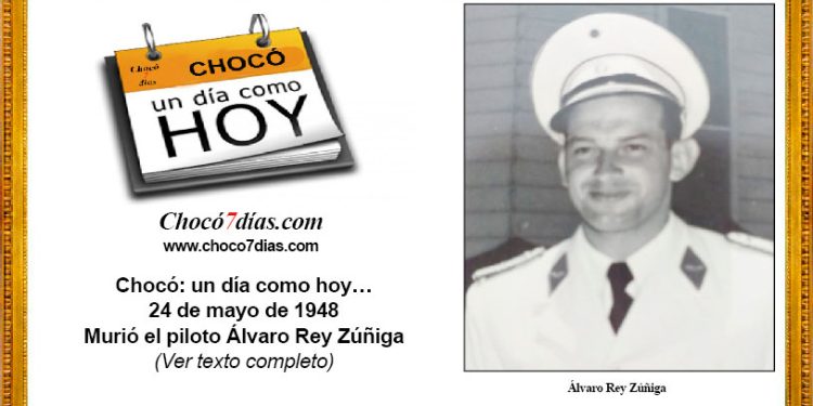 Chocó: un día como hoy… 24 de mayo de 1948 Murió el piloto Álvaro Rey Zúñiga