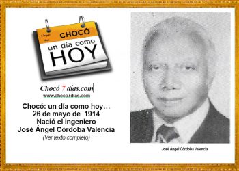 Chocó: un día como hoy… 26 de mayo de 1914 Nació el ingeniero José Ángel Córdoba Valencia