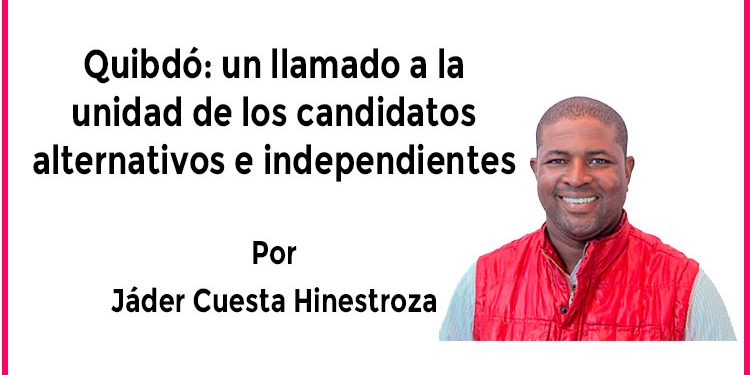 Quibdó: un llamado a la unidad de los candidatos alternativos e independientes