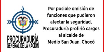 Procuraduría formulan cargos al alcalde de Medio San Juan, Chocó.