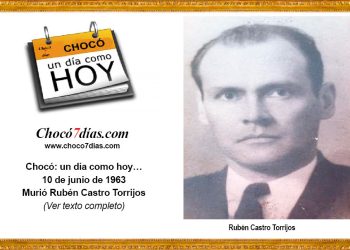 Chocó: un día como hoy… 10 de junio. Murió Rubén Castro Torrijos.
