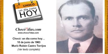 Chocó: un día como hoy… 10 de junio. Murió Rubén Castro Torrijos.