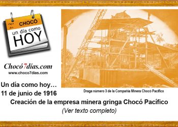 Un día como hoy… 11 de junio de 1916 Creación de la empresa minera gringa Chocó Pacífico