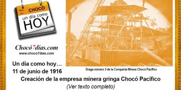 Un día como hoy… 11 de junio de 1916 Creación de la empresa minera gringa Chocó Pacífico