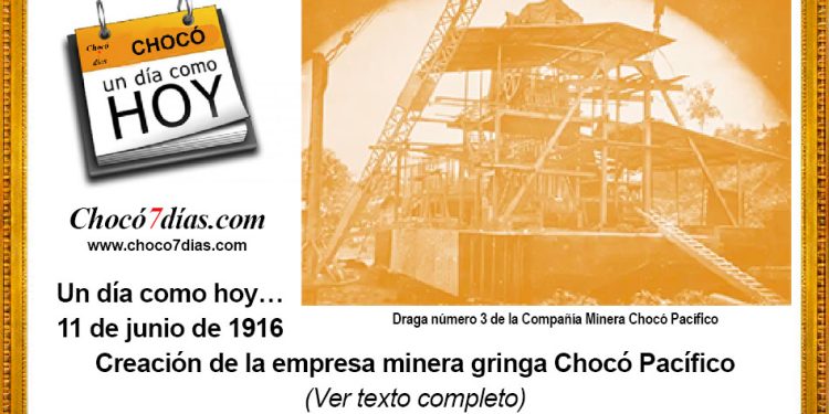 Un día como hoy… 11 de junio de 1916 Creación de la empresa minera gringa Chocó Pacífico