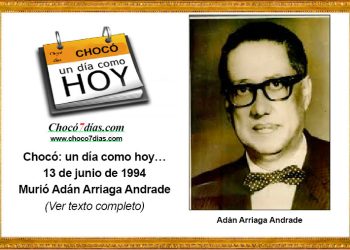Chocó: un día como hoy… 13 de junio de 1994. Murió Adán Arriaga Andrade