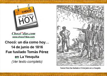 Chocó: un día como hoy… 14 de junio de 1816. Fue fusilado Tomás Pérez en La Yesquita
