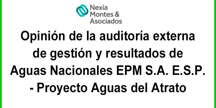 Opinión de la auditoría externa de gestión y resultados de Aguas Nacionales EPM S.A. E.S.P. - Proyecto Aguas del Atrato