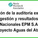 Opinión de la auditoría externa de gestión y resultados de Aguas Nacionales EPM S.A. E.S.P. - Proyecto Aguas del Atrato
