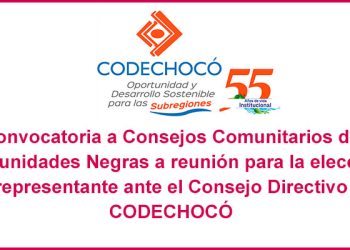 Convocatoria a Consejos Comunitarios de Comunidades Negras a reunión para la elección de representante ante el Consejo Directivo de CODECHOCÓ