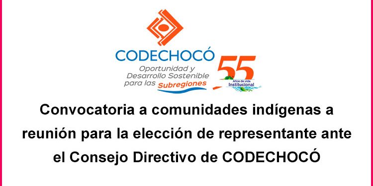 Convocatoria a comunidades indígenas a reunión para la elección de representante ante el Consejo Directivo de CODECHOCÓ